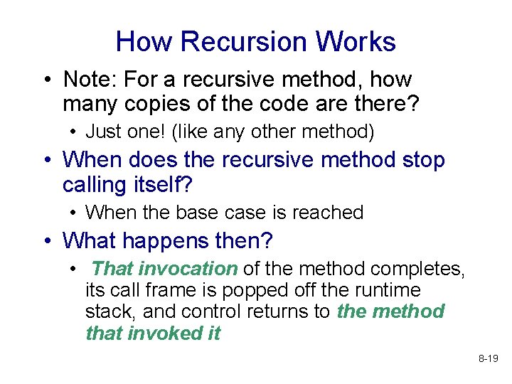 How Recursion Works • Note: For a recursive method, how many copies of the