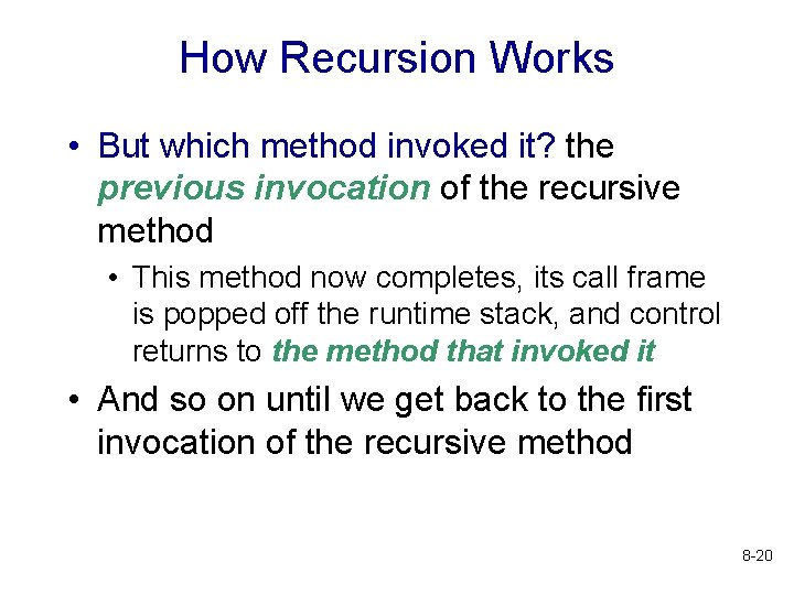 How Recursion Works • But which method invoked it? the previous invocation of the