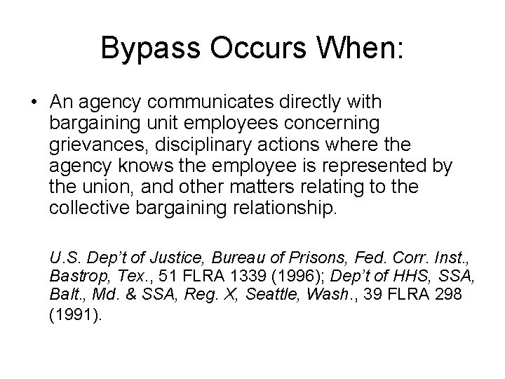 Bypass Occurs When: • An agency communicates directly with bargaining unit employees concerning grievances,