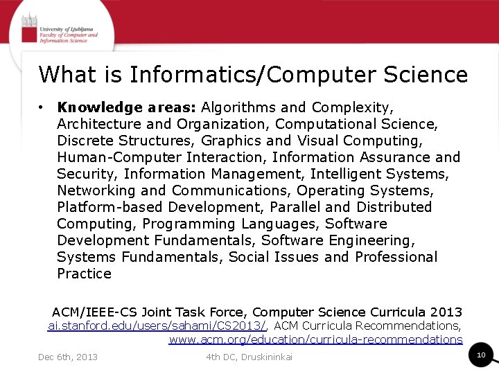 What is Informatics/Computer Science • Knowledge areas: Algorithms and Complexity, Architecture and Organization, Computational