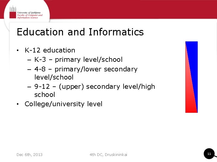 Education and Informatics • K-12 education – K-3 – primary level/school – 4 -8