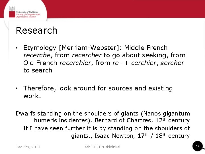Research • Etymology [Merriam-Webster]: Middle French recerche, from recercher to go about seeking, from