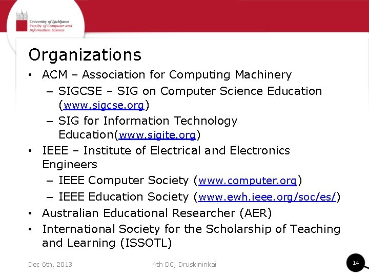 Organizations • ACM – Association for Computing Machinery – SIGCSE – SIG on Computer