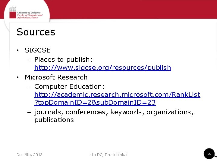 Sources • SIGCSE – Places to publish: http: //www. sigcse. org/resources/publish • Microsoft Research