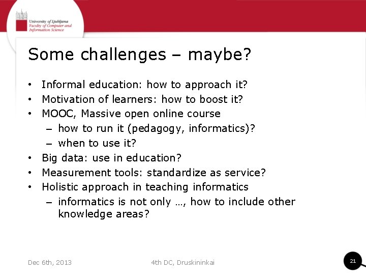 Some challenges – maybe? • Informal education: how to approach it? • Motivation of