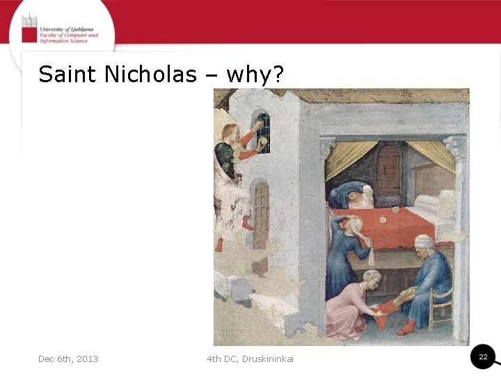 Saint Nicholas – why? Dec 6 th, 2013 4 th DC, Druskininkai 22 