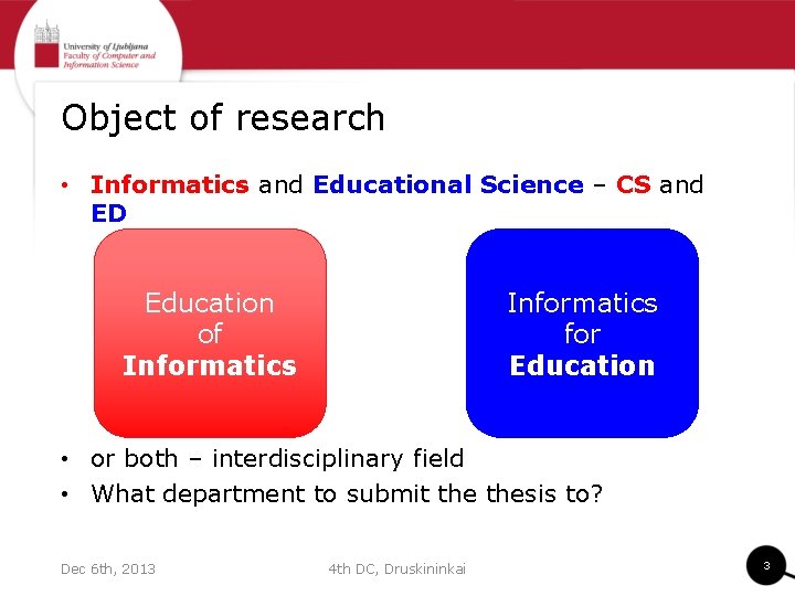 Object of research • Informatics and Educational Science – CS and ED Education of