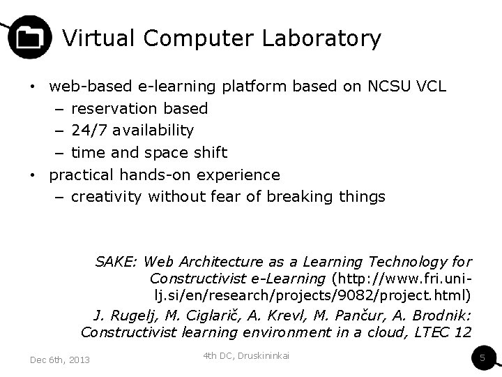 Virtual Computer Laboratory • web-based e-learning platform based on NCSU VCL – reservation based