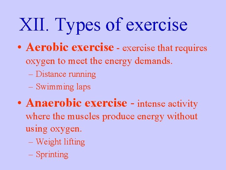 XII. Types of exercise • Aerobic exercise - exercise that requires oxygen to meet