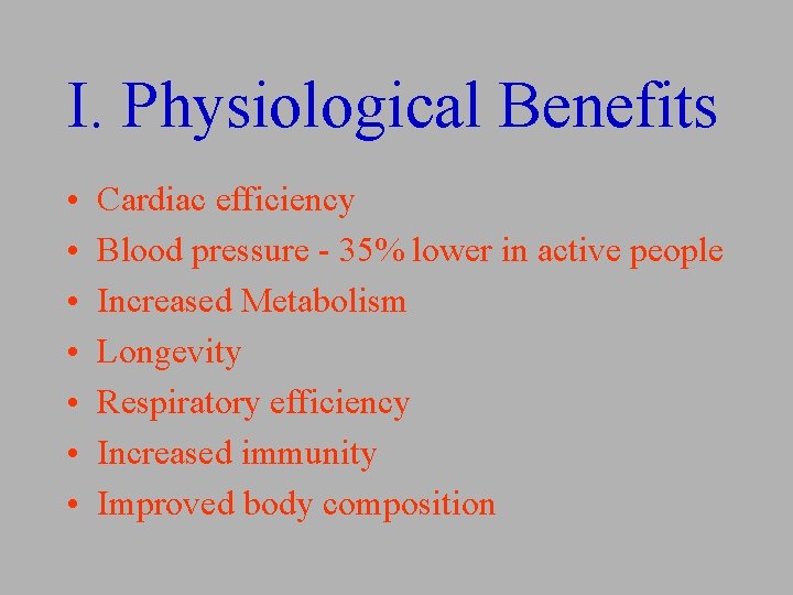 I. Physiological Benefits • • Cardiac efficiency Blood pressure - 35% lower in active