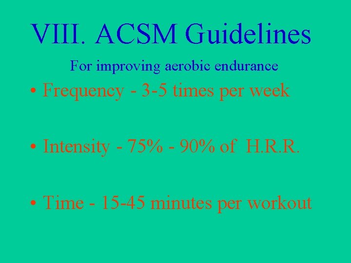 VIII. ACSM Guidelines For improving aerobic endurance • Frequency - 3 -5 times per