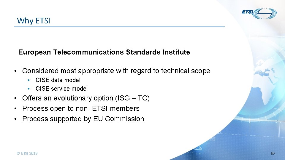 Why ETSI European Telecommunications Standards Institute • Considered most appropriate with regard to technical