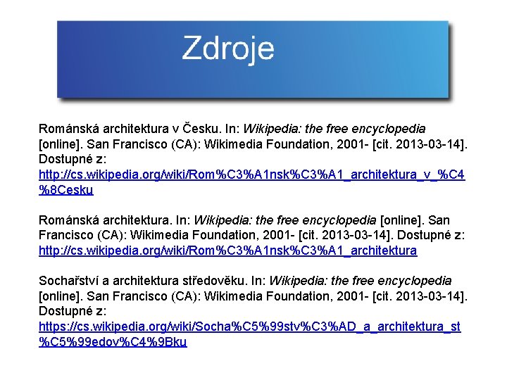 Románská architektura v Česku. In: Wikipedia: the free encyclopedia [online]. San Francisco (CA): Wikimedia