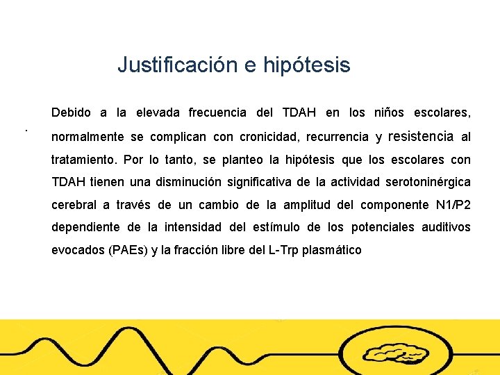 Justificación e hipótesis. Debido a la elevada frecuencia del TDAH en los niños escolares,