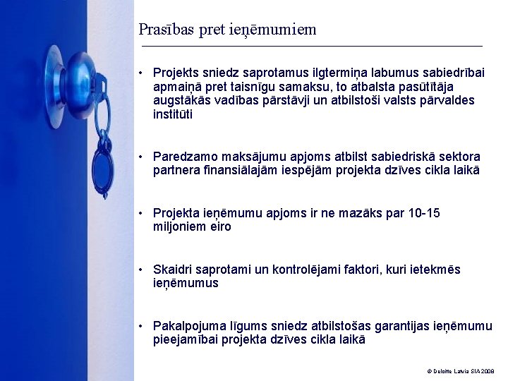 Prasības pret ieņēmumiem • Projekts sniedz saprotamus ilgtermiņa labumus sabiedrībai apmaiņā pret taisnīgu samaksu,