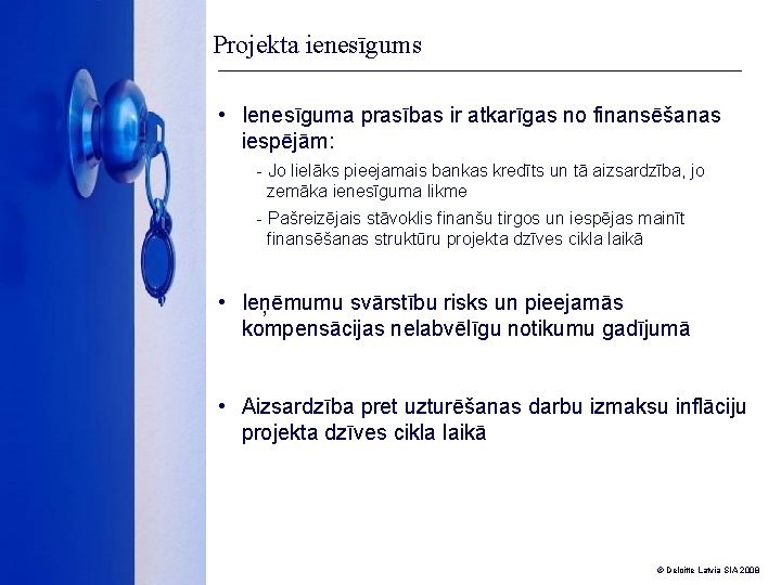 Projekta ienesīgums • Ienesīguma prasības ir atkarīgas no finansēšanas iespējām: - Jo lielāks pieejamais