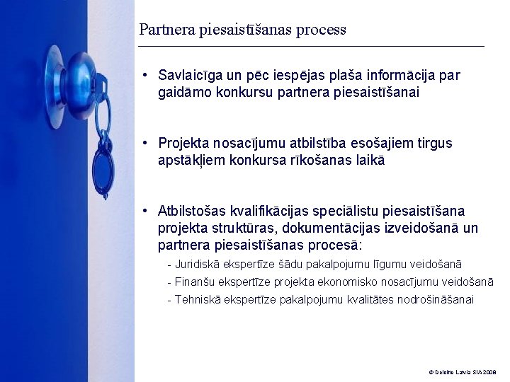 Partnera piesaistīšanas process • Savlaicīga un pēc iespējas plaša informācija par gaidāmo konkursu partnera