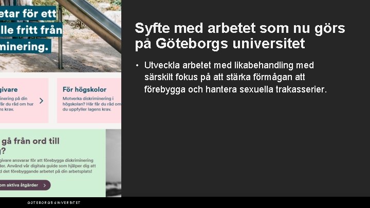 Syfte med arbetet som nu görs på Göteborgs universitet • Utveckla arbetet med likabehandling