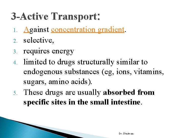 3 -Active Transport: 1. 2. 3. 4. 5. Against concentration gradient. selective, requires energy