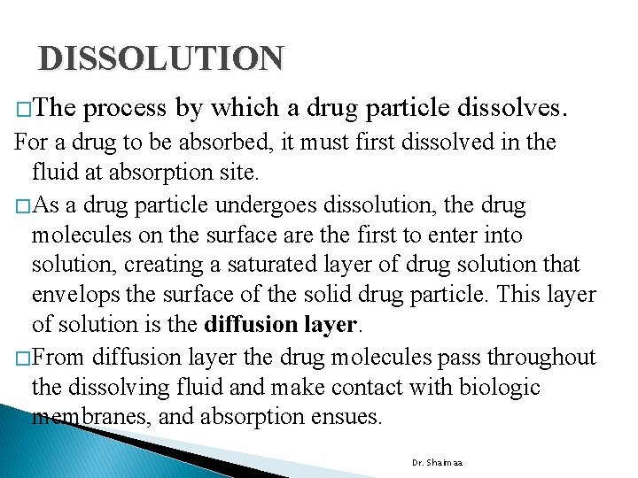 DISSOLUTION �The process by which a drug particle dissolves. For a drug to be