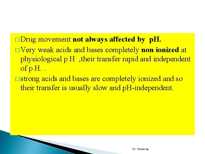 � Drug movement not always affected by p. H. � Very weak acids and