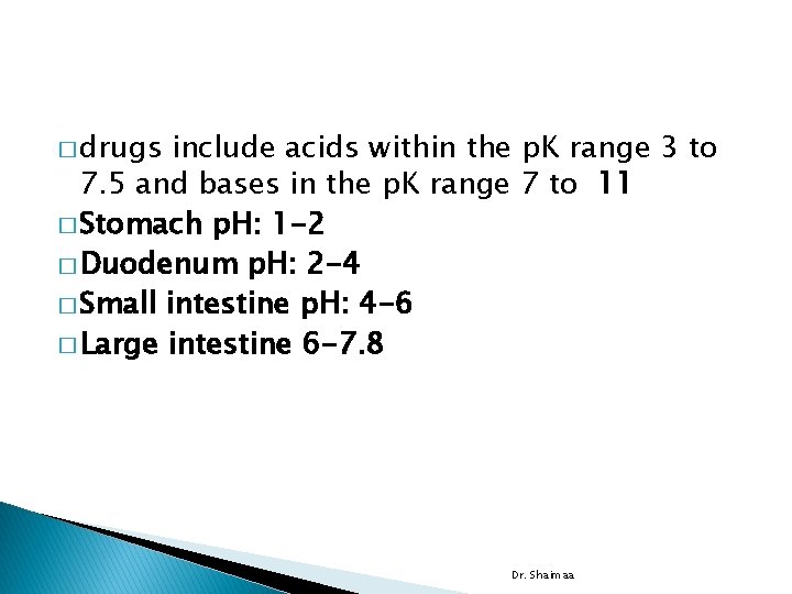 � drugs include acids within the p. K range 3 to 7. 5 and