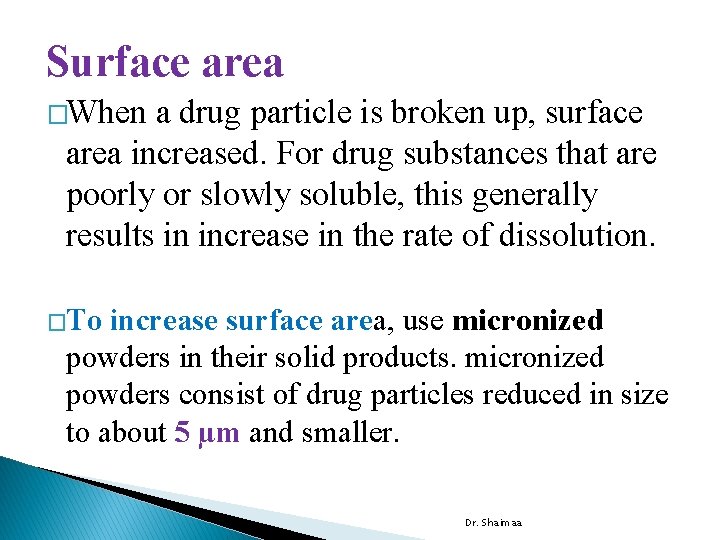 Surface area �When a drug particle is broken up, surface area increased. For drug
