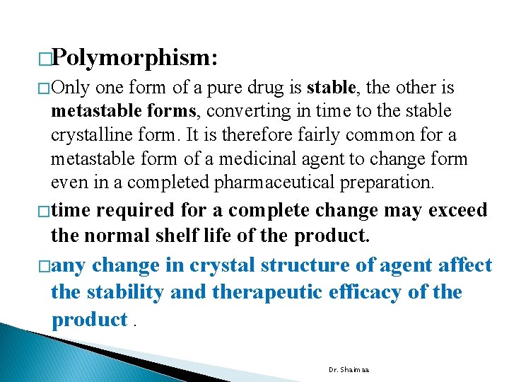 �Polymorphism: � Only one form of a pure drug is stable, the other is