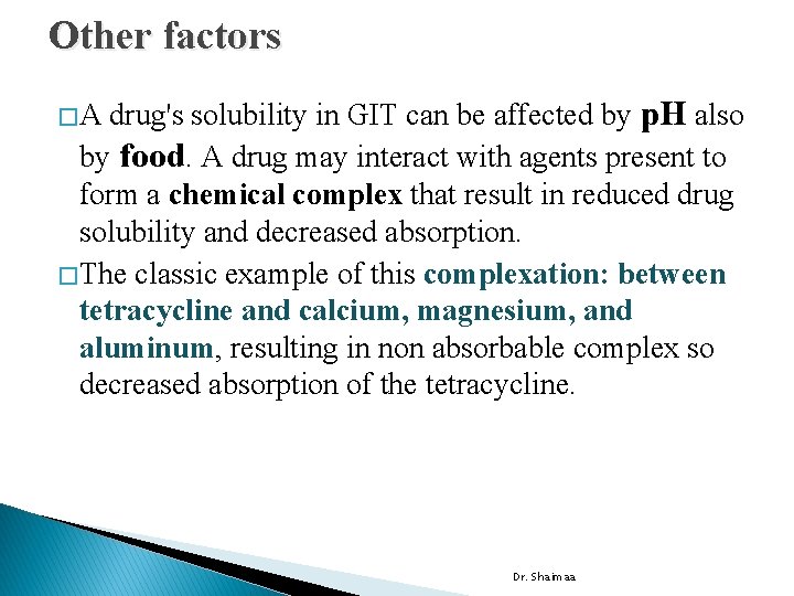 Other factors drug's solubility in GIT can be affected by p. H also by