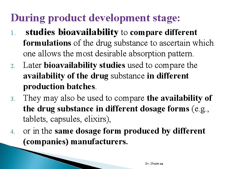 During product development stage: 1. 2. 3. 4. studies bioavailability to compare different formulations