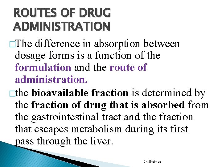 ROUTES OF DRUG ADMINISTRATION �The difference in absorption between dosage forms is a function