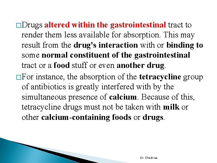 � Drugs altered within the gastrointestinal tract to render them less available for absorption.