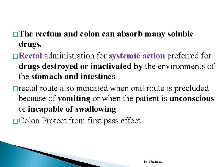 � The rectum and colon can absorb many soluble drugs. � Rectal administration for