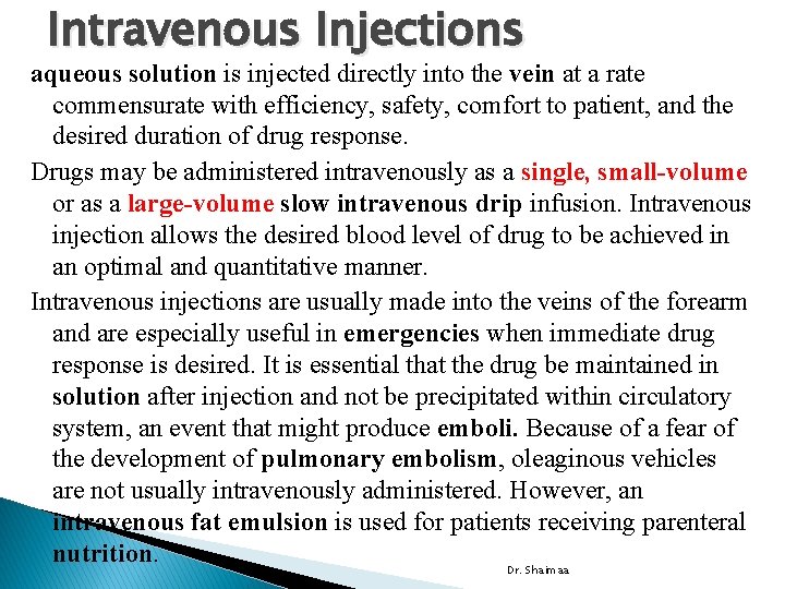 Intravenous Injections aqueous solution is injected directly into the vein at a rate commensurate