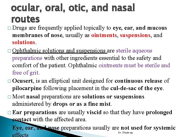 ocular, oral, otic, and nasal routes � Drugs are frequently applied topically to eye,