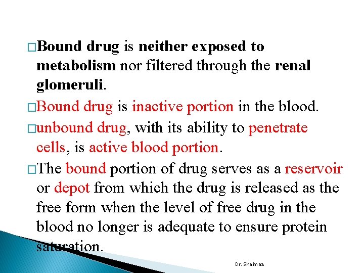 �Bound drug is neither exposed to metabolism nor filtered through the renal glomeruli. �Bound