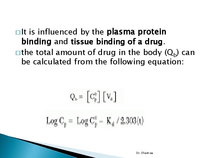 is influenced by the plasma protein binding and tissue binding of a drug. �