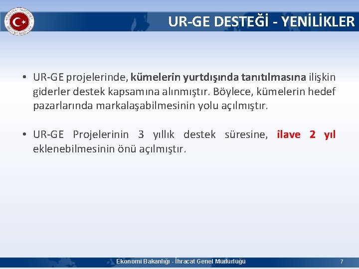 UR-GE DESTEĞİ - YENİLİKLER • UR-GE projelerinde, kümelerin yurtdışında tanıtılmasına ilişkin giderler destek kapsamına