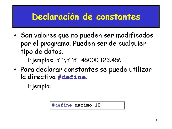 Declaración de constantes • Son valores que no pueden ser modificados por el programa.