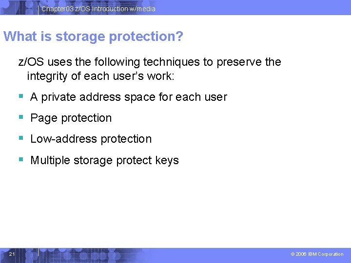 Chapter 03 z/OS Introduction w/media What is storage protection? z/OS uses the following techniques Chapter 03 z/OS Introduction w/media What is storage protection? z/OS uses the following techniques