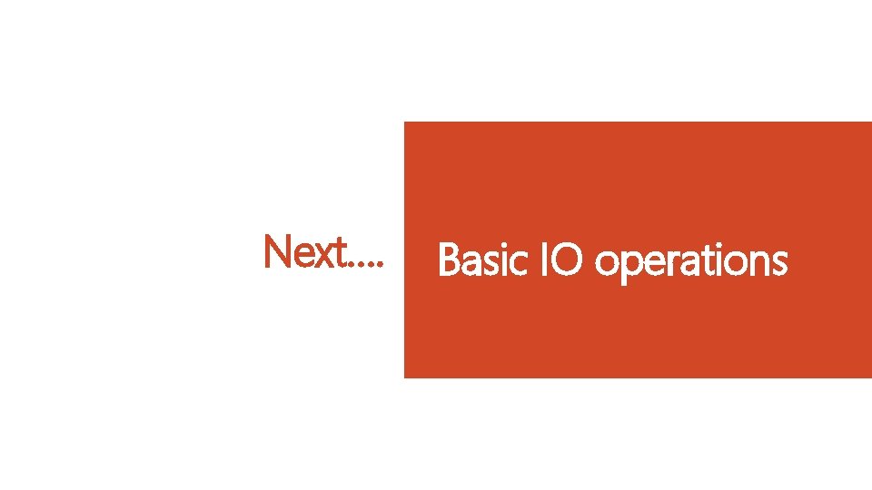 Next…. Basic IO operations 