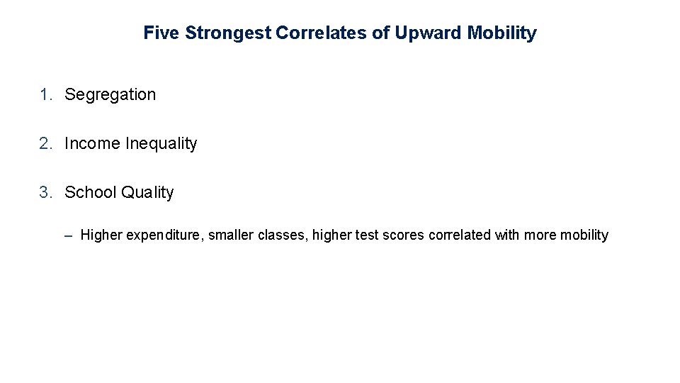 Five Strongest Correlates of Upward Mobility 1. Segregation 2. Income Inequality 3. School Quality