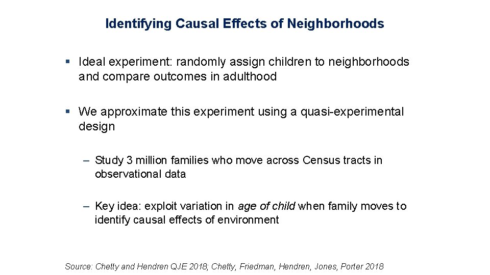 Identifying Causal Effects of Neighborhoods § Ideal experiment: randomly assign children to neighborhoods and