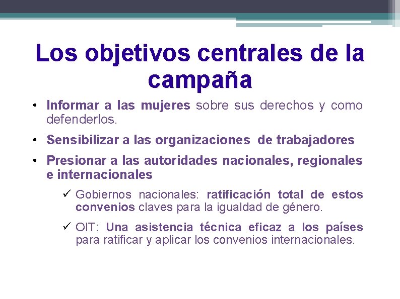 Los objetivos centrales de la campaña • Informar a las mujeres sobre sus derechos