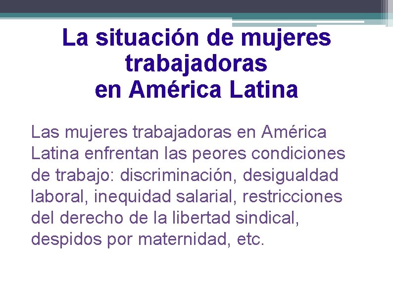 La situación de mujeres trabajadoras en América Latina Las mujeres trabajadoras en América Latina