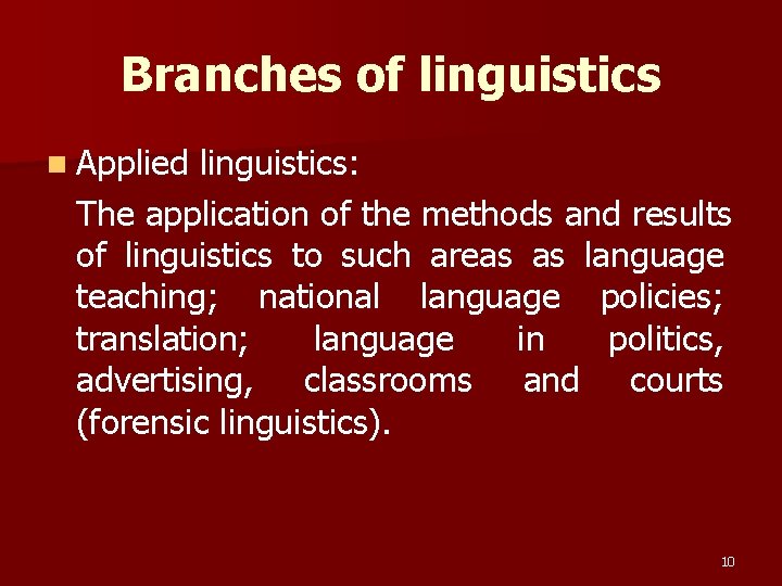 Branches of linguistics n Applied linguistics: The application of the methods and results of Branches of linguistics n Applied linguistics: The application of the methods and results of