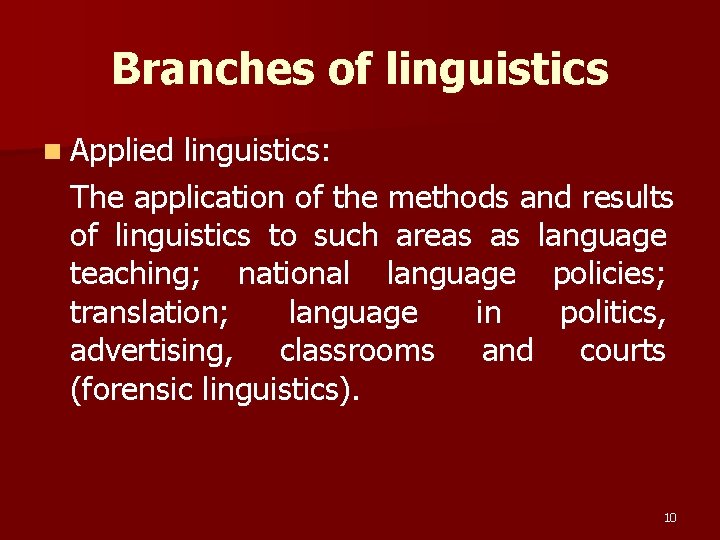 Branches of linguistics n Applied linguistics: The application of the methods and results of