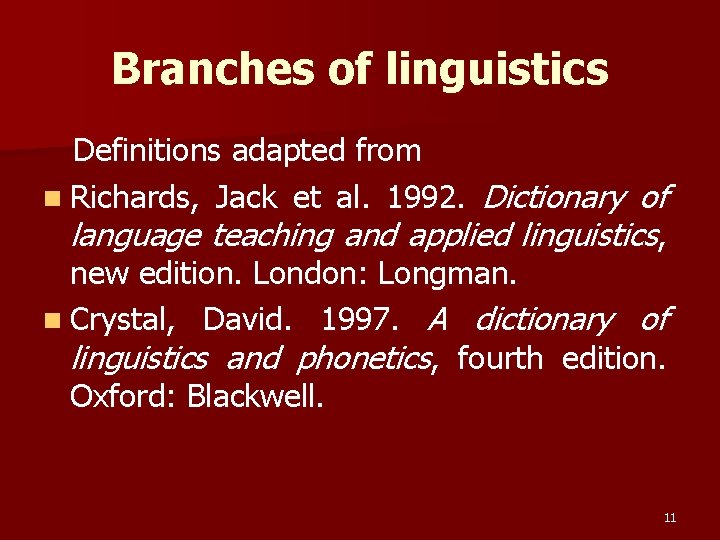 Branches of linguistics Definitions adapted from n Richards, Jack et al. 1992. Dictionary of