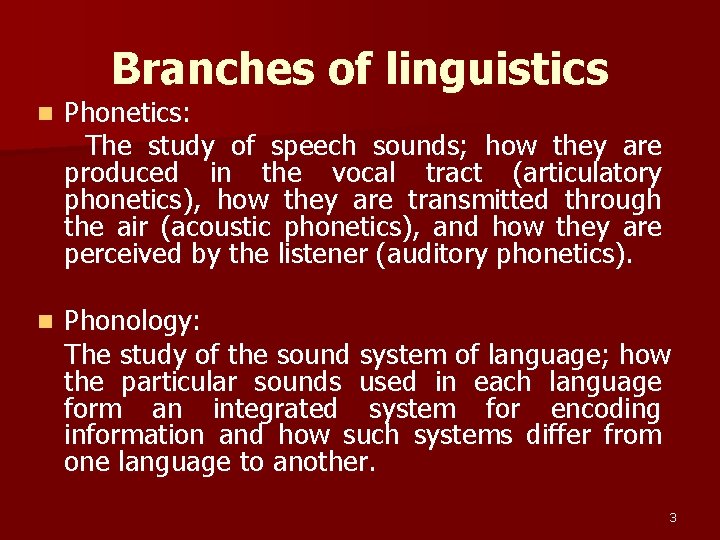 Branches of linguistics n Phonetics: The study of speech sounds; how they are produced