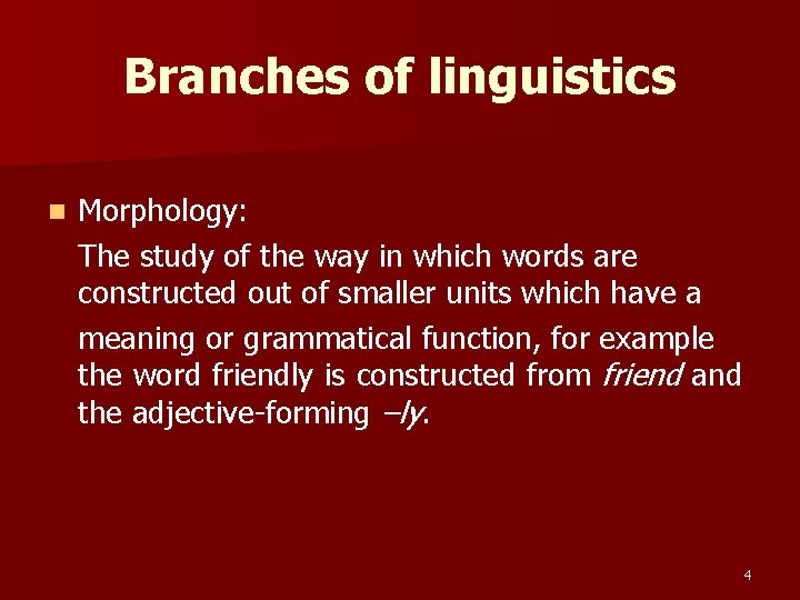 Branches of linguistics n Morphology: The study of the way in which words are